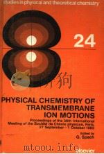 STUDIES IN PHYSICAL AND THEORETICAL CHEMISTRY 24 PHYSICAL CHEMISTRY OF TRANSMEMBRANE ION MOTIONS PDF电子版封面 0444421769 G.SPACH P.ASCHER D.GAUTHERON