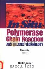 IN SITU POLYMERASE CHAIN REACTION AND RELATED TECHNOLOGY 1995 PDF电子版封面 0817638709 JIANG GU