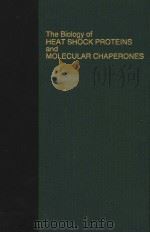 THE BIOLOGY OF HEAT SHOCK PROTEINS AND MOLECULAR CHAPERONES PDF电子版封面 0879694270 RICHARD I.MORIMOTO ALFRED TIS