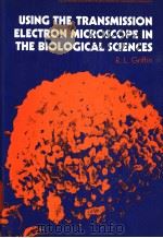 USING THE TRANSMISSION ELECTRON MICROSCOPE IN THE BIOLOGICAL SCIENCES（ PDF版）