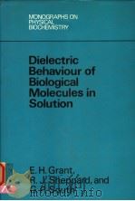DIELECTRIC BEHAVIOUR OF BIOLOGICAL MOLECULES IN SOLUTION PDF电子版封面 0198546211 E.H.GRANT,R.J.SHEPPARD AND G.P