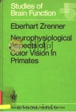 NEUROPHYSIOLOGICAL ASPECTS OF COLOR VISION IN PRIMATES PDF电子版封面 5340116532 EBERHART ZRENNER