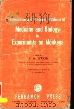 THEORETICAL AND PRACTICAL PROBLEMS OF MEDICINE AND BIOLOGY IN EXPERIMENTS ON MONKEYS PDF电子版封面 I.A.UTKIN