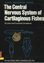 THE CENTRAL NERVOUS SYSTEM OF CARTILAGINOUS FISHES STRUCTURE AND FUNCTIONAL CORRELATIONS PDF电子版封面 0387121463 W.J.A.J.SMEETS R.NIEUWENHUYS