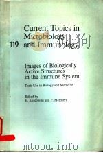 CURRENT TOPICS IN MICROBIOLOGY AND IMMUNOLOGY 119 IMAGES OF BIOLOGICALLY ACTIVE STRUCTURES IN THE I PDF电子版封面 3540157603 H.KOPROWSKI AND F.MELCHERS