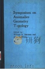 SYMPOSIUM ON ANOMALIES GEOMETRY TOPOLOGY PDF电子版封面 WILLIAM A. BARDEEN AND ALAN R.
