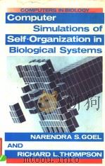 COMPUTER SIMULATIONS OF SELF-ORGANIZATION IN BIOLOGICAL SYSTEMS PDF电子版封面 0709938675 NARENDRA S.GOEL RICHARD L.THO