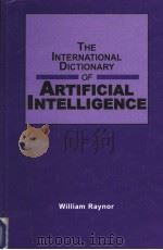 THE INTERNATIONAL DICTIONARY OF ARTIFICIAL INTELLIGENCE 1999 PDF电子版封面 1884964680 WILLIAM RAYNOR