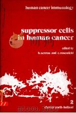 SUPPRESSOR CELLS IN HUMAN CANCER 1981 PDF电子版封面 0444802363