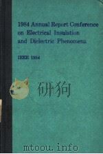 1984 ANNUAL REPORT CONFERENCE ON ELECTRICAL INSULATION AND DIELECTRIC PHENOMENA PDF电子版封面