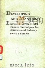 DEVELOPING AND MANAGING EXPERT SYSTEMS PROVEN TECHNIQUES FOR BUSINESS AND INDUSTRY PDF电子版封面 0201136597 DAVID S.PRERAU