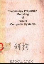 TECHNOLOGY PROJECTION MODELING OF FUTURE COMPUTER SYSTEMS 1990 PDF电子版封面 0138984794 AL CUTAIA