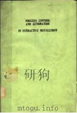 PROCESS CONTROL AND AUTOMATION IN EXTRACTIVE METALLURGY 1988 PDF电子版封面 0873390830