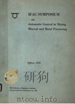 IFAC SYMPOSIUM ON AUTONMATIC CONTROL IN MINING MINERAL AND METAL PROCESSING 1973 PDF电子版封面 0858250322