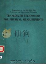 TRANSDUCER TECHNOLOGY FOR PHYSICAL MEASUREMENTS 1985 PDF电子版封面 0912053062