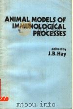 ANIMAL MODELS OF IMMUNOLOGICAL PROCESSES PDF电子版封面 0123335205 JOHN B.HAY
