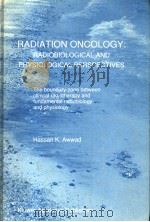 RADIATION ONCOLOGY:RADIOBIOLOGICAL AND PHYSIOLOGICAL PERSPECTIVES PDF电子版封面 HASSAN K·AWWAD