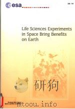 LIFE SCIENCES EXPERIMENTS IN SPACE BRING BENEFITS ON EARTH PDF电子版封面 9290924160 A.SCANO AND F.STROLLO