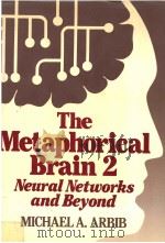 THE METAPHORICAL BRAIN 2 NEURAL NETWORKS AND BEYOND PDF电子版封面 MECHAEL A.ARBEB
