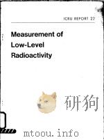 MEASUREMENT OF LOW-LEVEL RADIOACTIVITY ICRU REPORT 22 PDF电子版封面