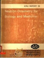 NEUTRON DOSIMETRY FOR BILOGY AND MEDICINE ICRU REPORT 26 PDF电子版封面