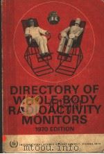 DIRECTORY OF WHOLE-BODY RADIOACTIVITY MONITORS 1970 EDITION PDF电子版封面