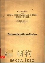 RENDICONTI DELLA SCUOLA INTERNAZIONALE DI FISICA 《ENRICO FERMI》 30 CORSO DOSIMETRIA DELLA RADIAZIONE PDF电子版封面 G.W.REED