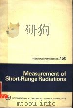 TECHNICAL REPORTS SERIES NO.150 MEASUREMENT OF SHORT-RANGE RADIATIONS PDF电子版封面 J.A.B.GIBSON J.U.AHMED
