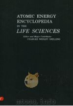 ATOMIC ENERGY ENCYCLOPEDIA IN THE LIFE SCIENCES PDF电子版封面 CHARLES WESLEY SHILLING,M.D.,D