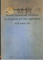 SEVENTH INTERNATIONAL CONFERENCE ON CYCLOTRONS AND THEIR APPLICATIONS PDF电子版封面 3764308230