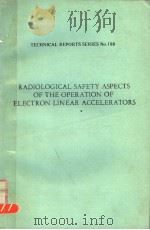 RADIOLOGICAL SAFETY ASPECTS OF THE OPERATION OF ELECTRON LENEAR ACCELERATORS TECHNICAL REPORTS SERIE PDF电子版封面 9201251793