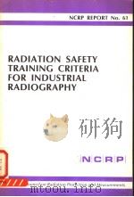 RADIATION SAFETY TRAINING CRITERIA FOR INDUSTRIAL RADIOGRAPHY NCRP REPORT NO.61 PDF电子版封面
