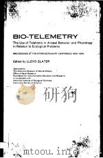 BIO-TELEMETRY:THE USE OF TELEMETRY IN ANIMAL BEHAVIOR AND PHYSIOLOGY IN RELATION TO ECOLOGICAL PROBL PDF电子版封面 LLOYD E.SLATER