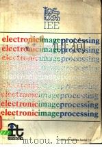 INTERNATIONAL CONFERENCE ON ELECTRONIC IMAGE PROCESSING 26-28 JULY 1982 PDF电子版封面