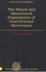 THE NEURAL AND BEHAVIOURAL ORGANIZATION OF GOAL-DIRECTED MOVEMENTS PDF电子版封面 0198521170