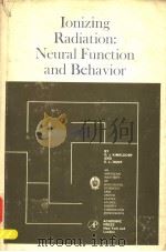 IONIZING RADIATION:NEURAL FUNCTION AND BEHAVIOR PDF电子版封面 DONALD J.KIMELDORF EDWARD L.H