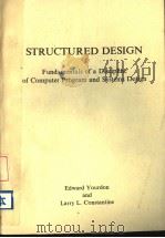 STRUCTURED DESIGN:FUNDAMENTALS OF A DISCIPLINE OF COMPUTER PROGRAM AND SYSTEMS DESIGN SECOND EDITION PDF电子版封面 0917072111 EDWARD YOURDON AND LARRY L.CON