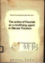 THE ACTION OF FIUORIDE AS A MODIFYING AGENT IN SILICATE FLOTATION PDF电子版封面 A·D·READ