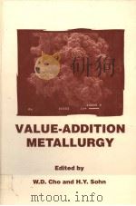 VALUE-ADDITION METALLURGY PDF电子版封面 0873393996 W.D.CHO AND H.Y.SOHN