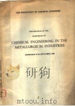 CHEMICAL ENGINEERING IN THE METALLURGICAL INDUSTRIES PDF电子版封面 PUBLISHED BY