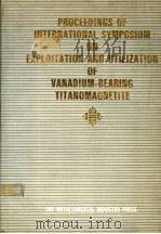 PROCEEDINGS OF INTERNATIONAL SYMPOSIUM ON EXPLOITATION AND UTILIZATION OF VANADIUM-BEARING TITANOMAG PDF电子版封面 7502407227