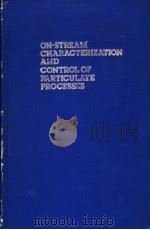ON-STREAM CHARACTERIZATION AND CONTROL OF PARTICULATE PROCESSES PDF电子版封面 J.A.HERBST AND K.V.S.SASTRY