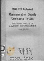 1983 IEEE PROFESSIONAL COMMUNICATION SOCIETY CONFERENCE RECORD:THE MANY FACETS OF COMPUTER COMMUNICA PDF电子版封面