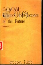 CAD/CAM ROBOTICS AND FACTORIES OF THE FUTURE VOLUME 3 PDF电子版封面 0387511350