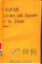 CAD/CAM ROBOTICS AND FACTORIES OF THE FUTURE VOLUME 1 PDF电子版封面 0387511350
