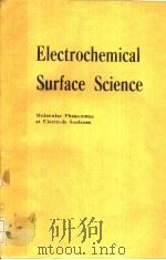 ELECTROCHEMICAL SURFACE SCIENCE MOLECULAR PHENOMENA AT ELECTRODE SURFACES PDF电子版封面 MANUEL P. SORIAGA