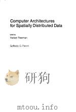 COMPUTER ARCHITECTURES FOR SPATIALLY DISTRIBUTED DATA PDF电子版封面 0387128867 HERBERT FREEMAN GOFFREDO G.PI
