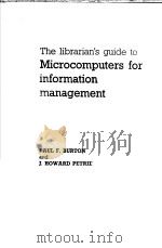 THE LIBRARIAN'S GUIDE TO MICROCOMPUTERS FOR INFORMATION MANAGEMENT PDF电子版封面 PAUL F. BURTON J. HOWARD PETRI
