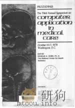 PROCEEDINGS THE THIRD ANNUAL SYMPOSIUM ON COMPUTER APPLICATION IN MEDICAL CARE PDF电子版封面