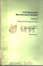 VLSI ELECTRONICS MICROSTRUCTURE SCIENCE VOLUME 8 PLASMA PROCESSING FOR VLSI（1984 PDF版）